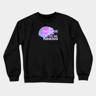 Less Outrage, More Critical Thinking Crewneck Sweatshirt